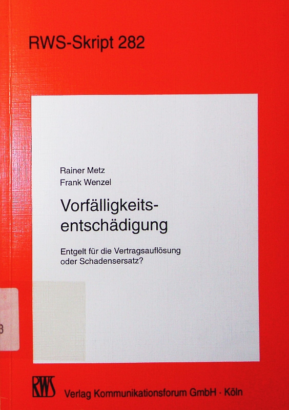 Vorfälligkeitsentschädigung. Entgelt für die Vertragsauflösung oder Schadensersatz?. - Metz, Rainer