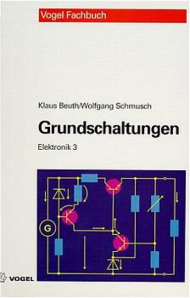 Grundschaltungen. Elektronik, 3. - Beuth, Klaus und Wolfgang Schmusch,