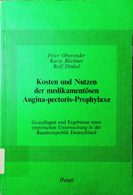 Kosten und Nutzen der medikamentösen Angina-pectoris-Phrophylaxe. Grundlagen u. Ergebnisse e. empirischen Untersuchung in d. Bundesrepublik Deutschland. - Oberender, Peter