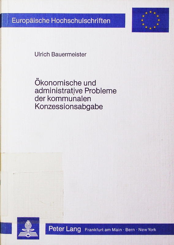 Ökonomische und administrative Probleme der kommunalen Konzessionsabgabe. dargestellt am Beispiel der Elektrizitätsversorgung. - Bauermeister, Ulrich