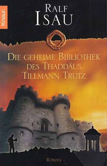 Die geheime Bibliothek des Thaddäus Tillmann Trutz. Roman. - Isau, Ralf