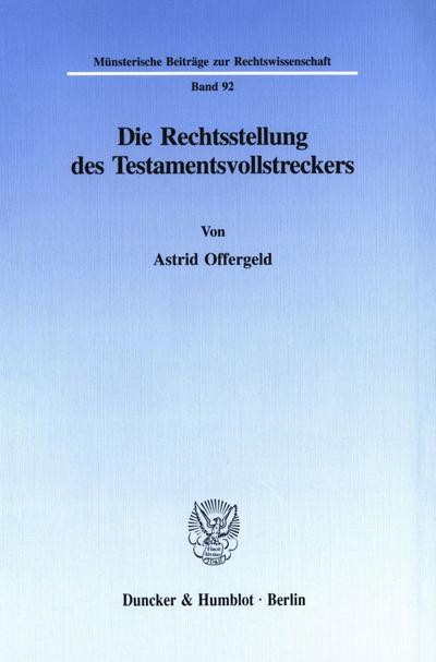 Die Rechtsstellung des Testamentsvollstreckers. (Münsterische Beiträge zur Rechtswissenschaft) - Astrid Offergeld