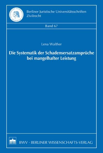 Die Systematik der Schadensersatzansprüche bei mangelhafter Leistung (Berliner Juristische Universitätsschriften. Zivilrecht) - Lena Walther