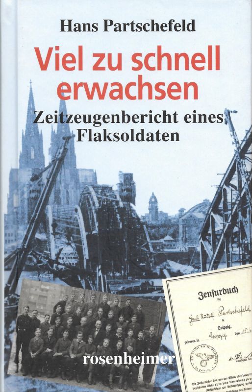 Viel zu schnell erwachsen Zeitzeugenbericht eines Flaksoldaten - Partschefeld, Hans