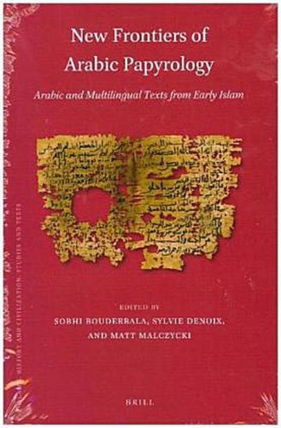 New Frontiers of Arabic Papyrology: Arabic and Multilingual Texts from Early Islam (Islamic History and Civilization, Band 144) - Sobhi Bouderbala