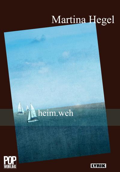 heim.weh: Gedichte (Lyrik) - Martina Hegel