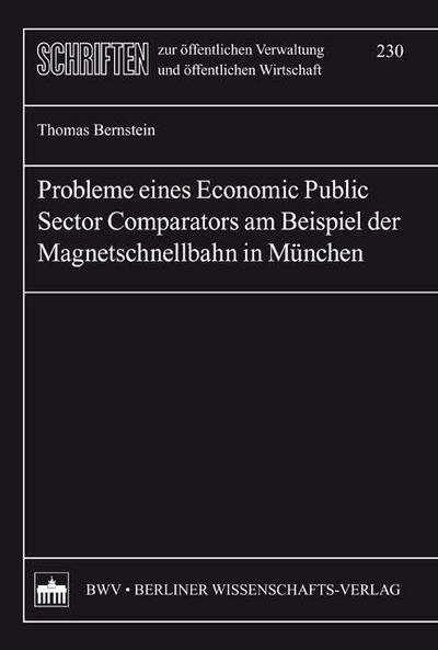 Probleme eines Economic Public Sector Comparators am Beispiel der Magnetschnellbahn in München (Schriften zur öffentlichen Verwaltung und öffentlichen Wirtschaft) - Thomas Bernstein