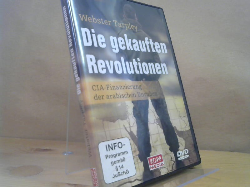 Die gekauften Revolutionen : CIA-Finanzierung der arabischen Unruhen. - Tarpley, Webster