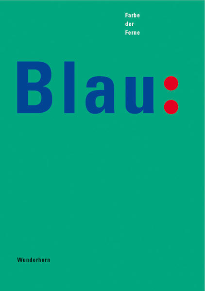 Blau: Farbe der Ferne. [eine Ausstellung des Heidelberger Kunstvereins in Zusammenarbeit mit der Stadt Heidelberg aus Anlass der Eröffnung des Kunstvereinsneubaus und des Museumserweiterungshaus vom 2. März bis zum 13. Mai 1990].