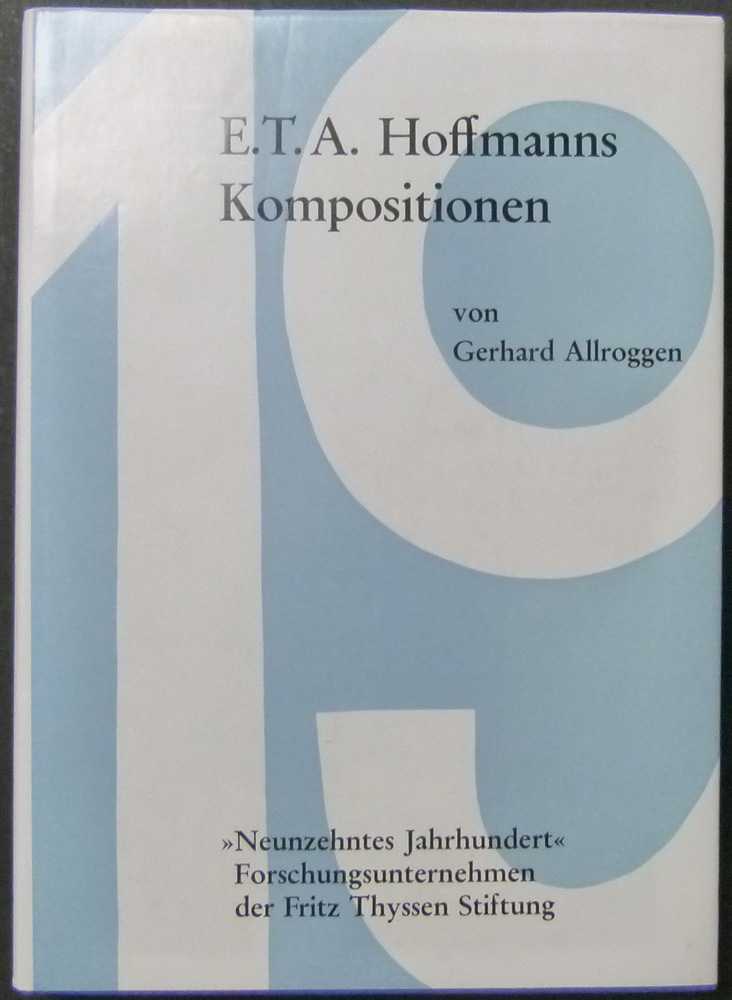 E. T. A. Hoffmanns Kompositionen. Ein chronologisch-thematisches Verzeichnis seiner musikalischen Werke mit einer Einführung. - Hoffmann. - Allroggen, Gerhard.