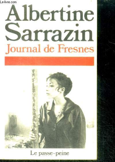 Journal de Fresnes - le passe peine 1949-1959 - textes reunis et presentes par josane duranteau - Sarrazin Albertine