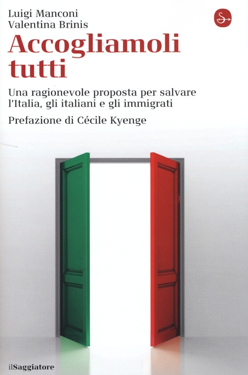 Accogliamoli tutti. Una ragionevole proposta per salvare l'Italia, gli italiani e gli immigrati - Manconi Luigi Brinis Valentina