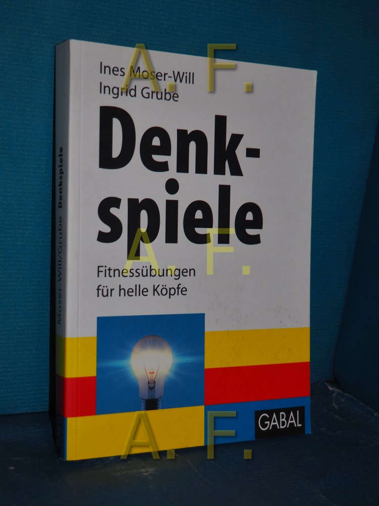 Denkspiele : Fitnessübungen für helle Köpfe. Ines Moser-Will , Ingrid Grube - Moser-Will, Ines und Ingrid Grube