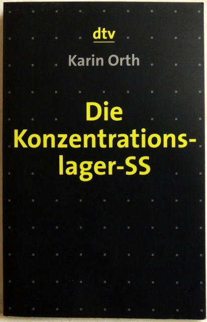 Die Konzentrationslager-SS; sozialstrukturelle Analysen und biographische Studien - Orth, Karin