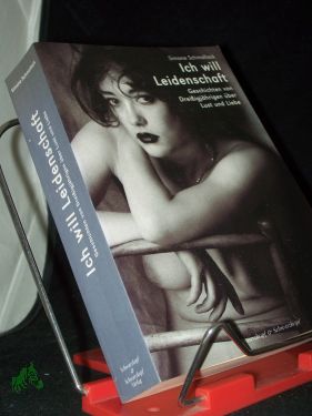 Ich will Leidenschaft : Geschichten von Dreißigjährigen über Lust und Liebe / Simone Schmollack - Schmollack, Simone (Verfasser)