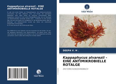 Kappaphycus alvarezii - EINE ANTIMIKROBIELLE ROTALGE : EIN FORSCHUNGSHANDBUCH - Deepa V. H .