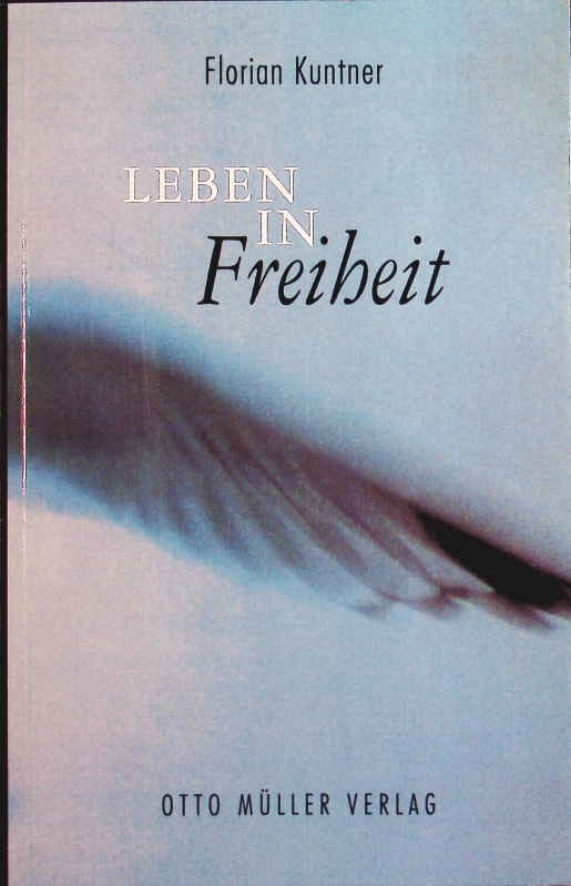 Leben in Freiheit. Grundzüge einer christlichen Spiritualität. - Kuntner, Florian