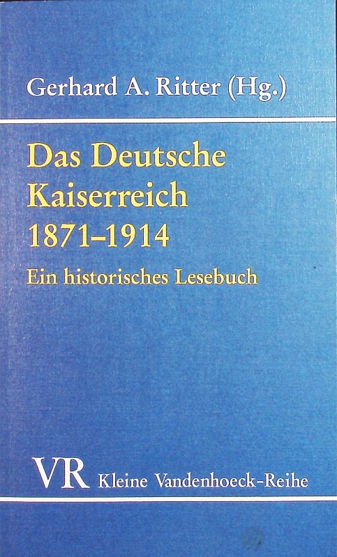 Das Deutsche Kaiserreich 1871 - 1914. Ein historisches Lesebuch.