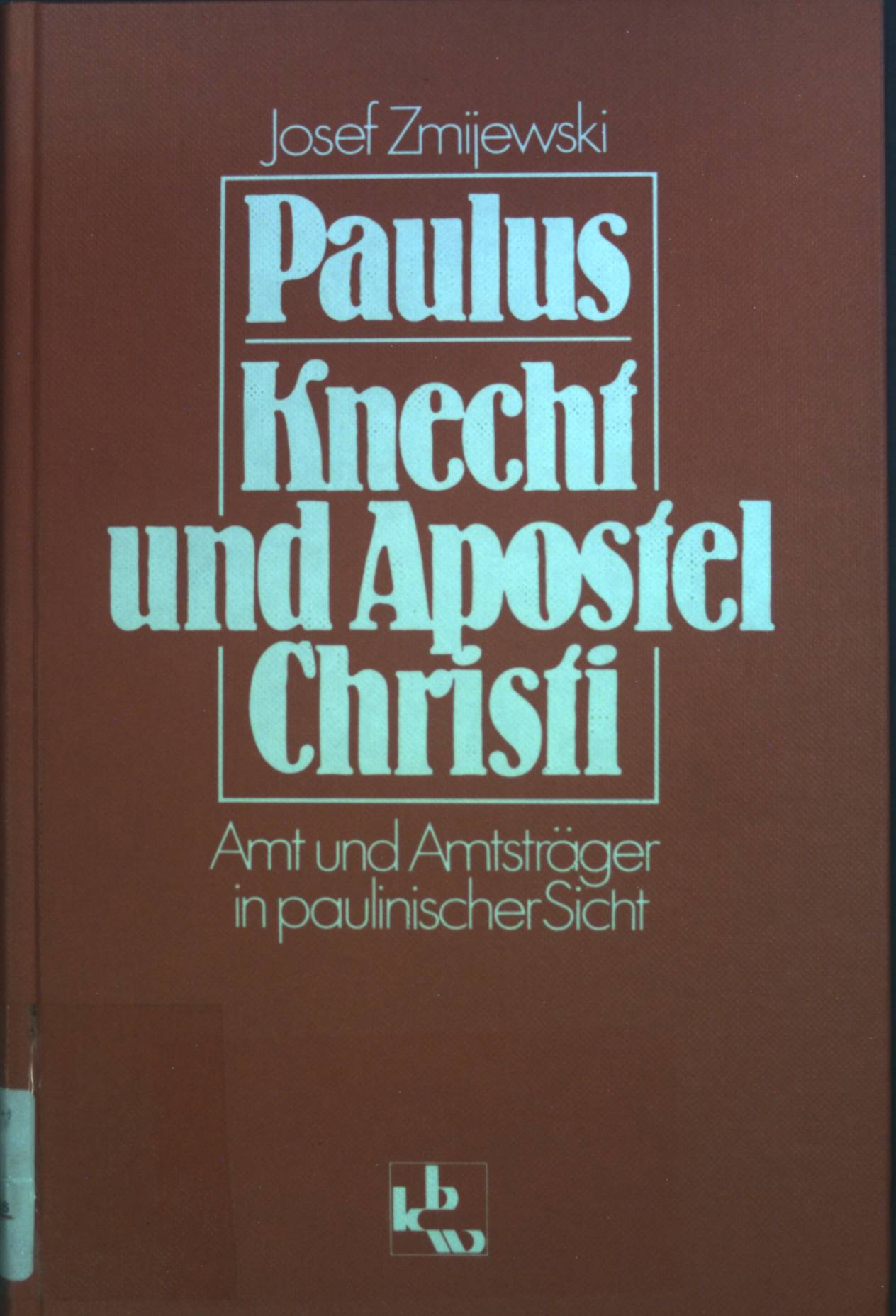 Paulus - Knecht und Apostel Christi : Amt und Amtsträger in paulin. Sicht. - Zmijewski, Josef