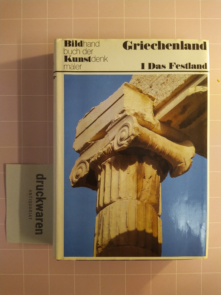 Kunstdenkmäler in Griechenland. Ein Bildhandbuch. Festland ohne Peloponnes. - Hootz, Reinhardt [Hrsg.]