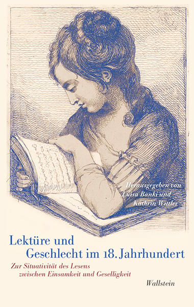 Lektüre und Geschlecht im 18. Jahrhundert. Zur Situativität des Lesens zwischen Einsamkeit und Geselligkeit. - Banki, Luisa und Kathrin Wittler (Hg.)