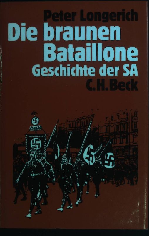 Die braunen Bataillone : Geschichte der SA. - Longerich, Peter