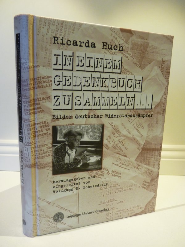 In einem Gedenkbuch zu sammeln. - Bilder deutscher Widerstandskämpfer - Ricarda Huch; herausgegeben und eingeleitet von Wolfgang M. Schwiedrzik