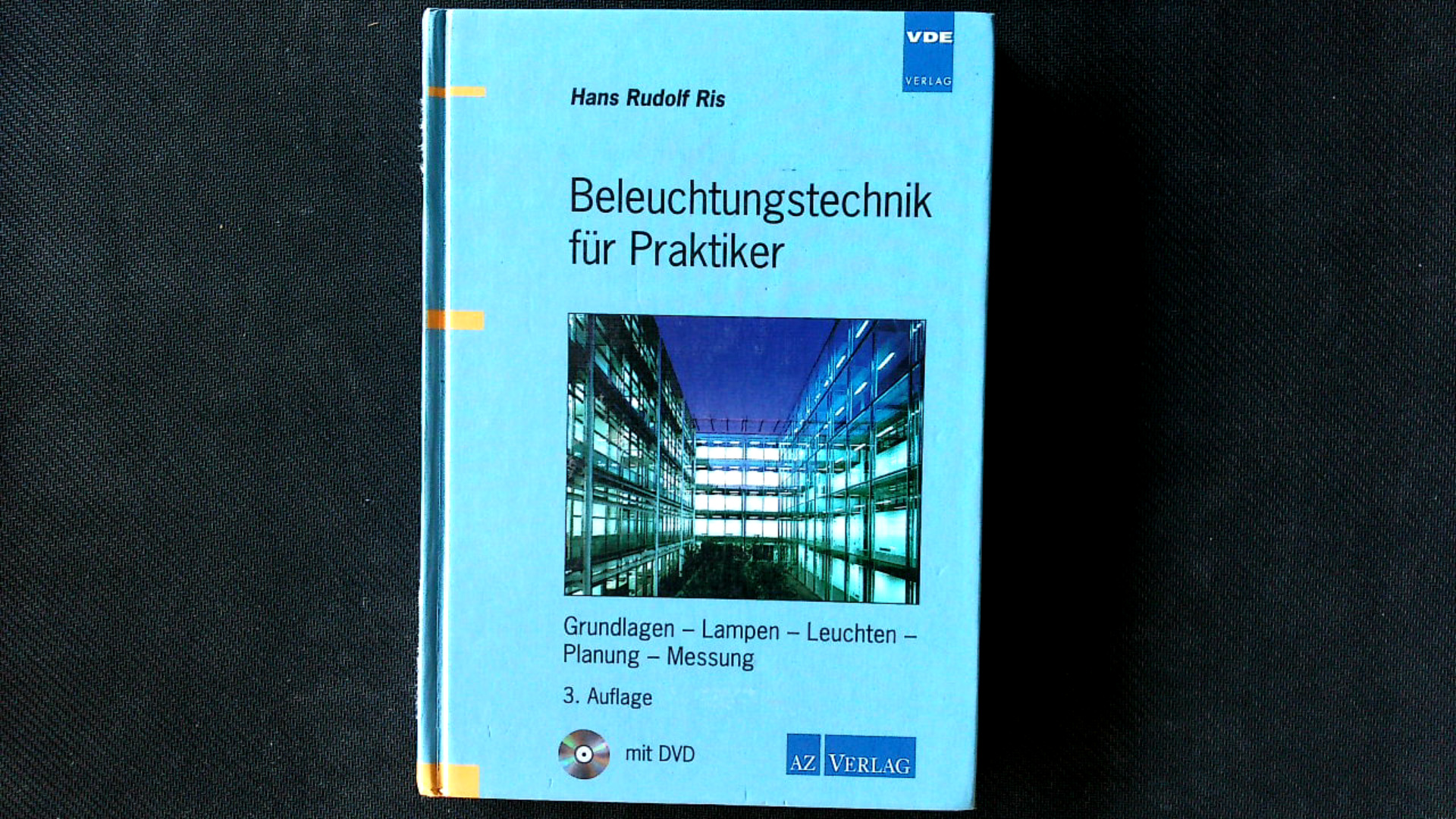 Beleuchtungstechnik für Praktiker: Grundlagen - Lampen - Leuchten - Planung - Messung. - Ris Hans, R,