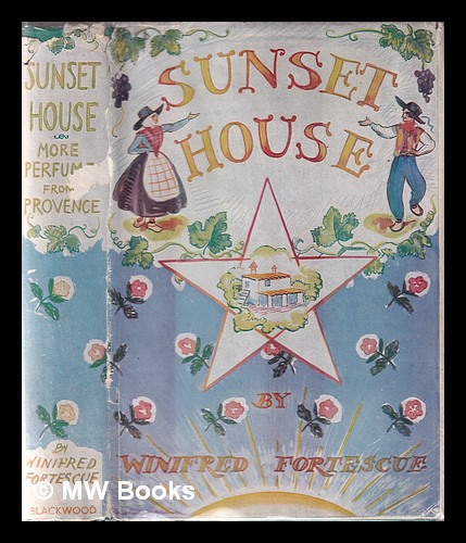 Sunset House : more perfume from Provence / by Lady Fortescue ; with frontispiece by E.H. Shepard Fortescue, Winifred Lady (1888-1951) [ ] [Hardcover