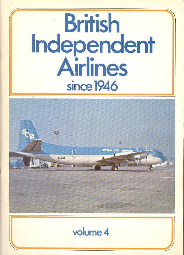 British Independent Airlines Since 1946 Volume 4 - Scillonia Airways to Yorkshire Aeroplane Club - Merton-Jones, A. C.