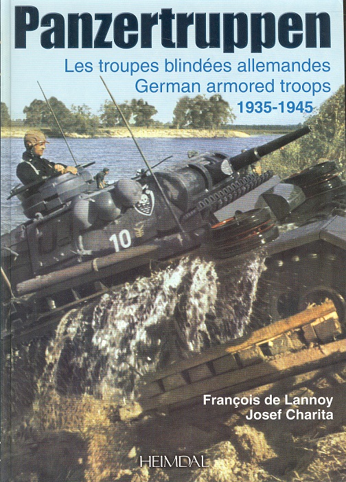 Panzertruppen - Les Troupes Blindees Allemandes - German Armoured Troops 1935 - 1945 - de Lannoy, Francois & Charita, Josef