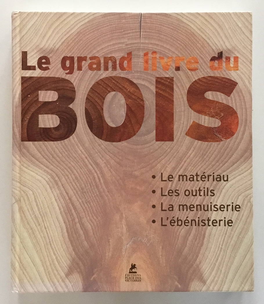 Le grand livre du bois: Le matériau - Les outils - La menuiserie - L'ébénisterie - Vigué, Jordi und Collectif