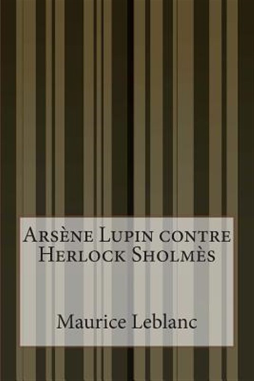 Arsène Lupin Contre Herlock Sholmès -Language: french - Leblanc, Maurice
