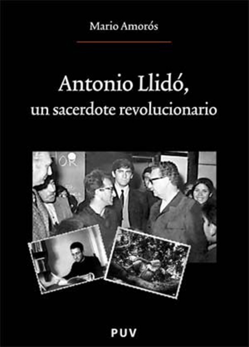 Antonio Llidó, un sacerdote revolucionario - Mario Amorós Quiles