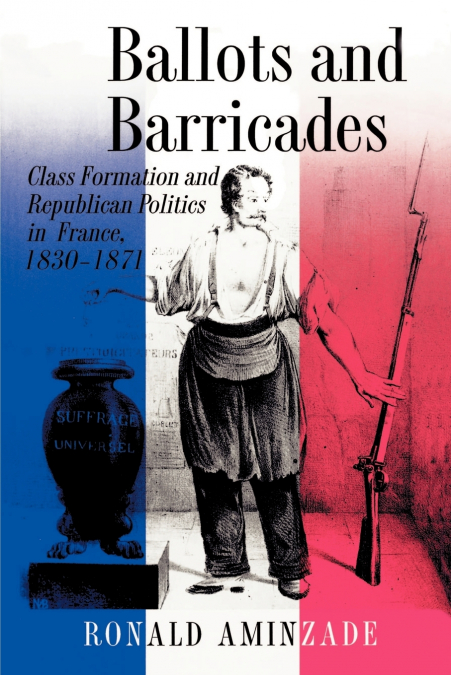 Ballots and Barricades - Ronald Aminzade