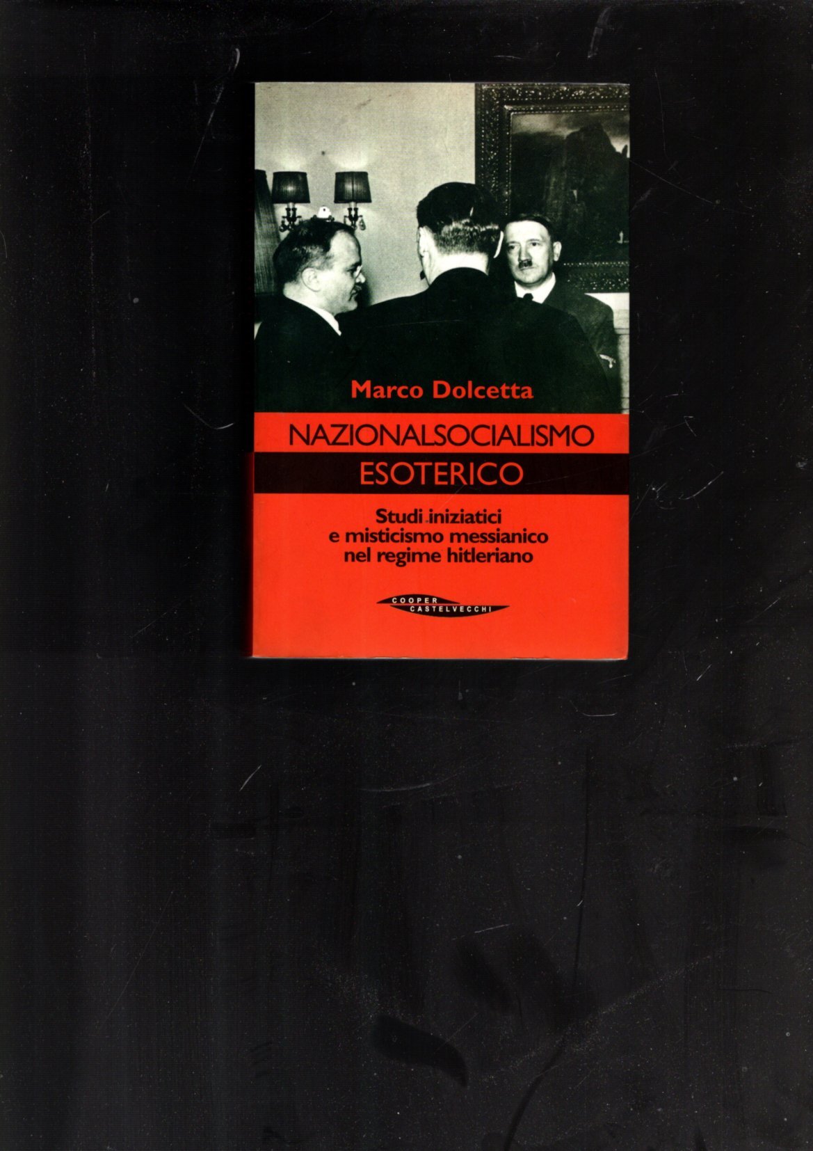 Nazionalsocialismo esoterico. Studi iniziatici e misticismo messianico nel regime hitleriano - Dolcetta, Marco