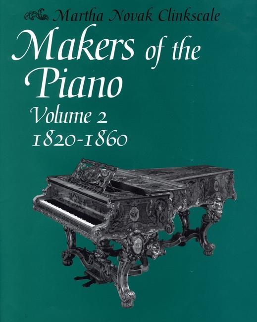 Makers Of The Piano, Volume 2: 1820-1860 - Clinkscale, Martha Novak