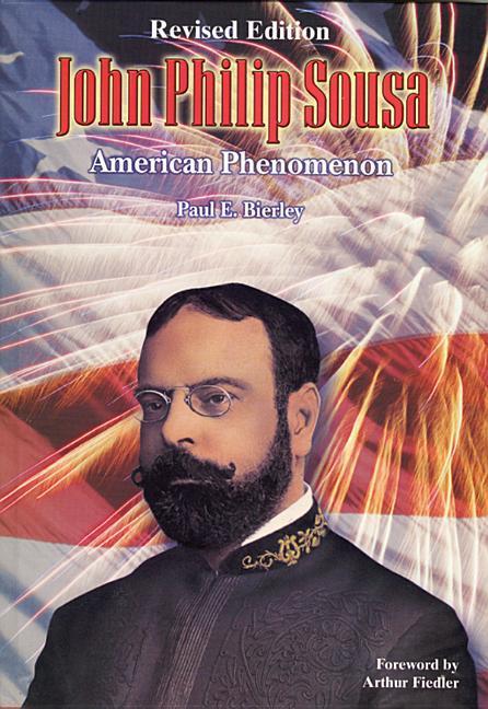 John Philip Sousa: American Phenomenon, Hardcover Book - Bierley, Paul E.