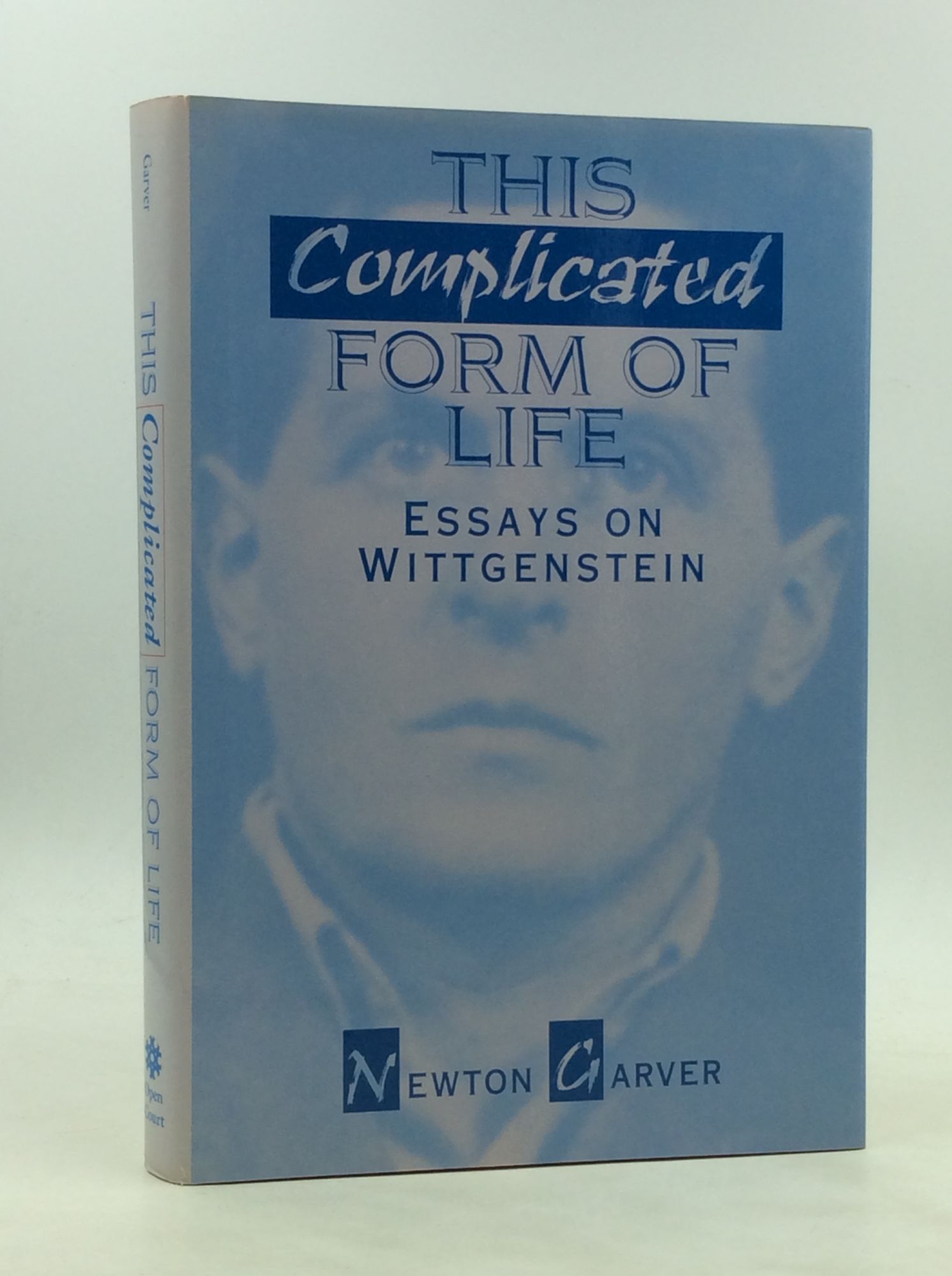 THIS COMPLICATED FORM OF LIFE: Essays on Wittgenstein - Newton Garver