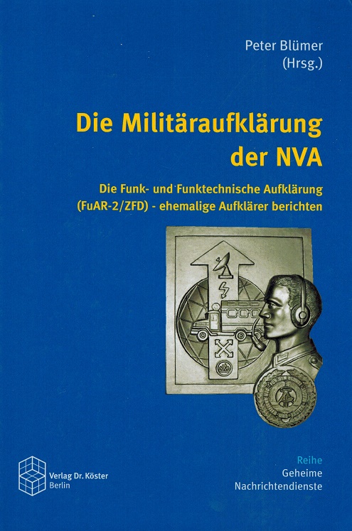 Die Militäraufklärung der NVA. Die Funk- und Funktechnische Aufklärung (FuAR-2/ZFD)- ehemalige Aufklärer berichten. Geheime Nachrichtendienste Bd. 7. - Blümer, Peter (Hg.)