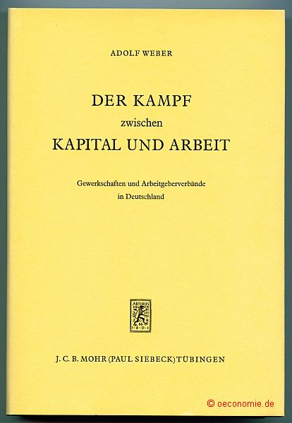 Der Kampf zwischen Kapital und Arbeit. Gewerkschaften und Arbeitgeberverbände in Deutschland. Sechste, neubearbeitete Auflage. - Weber, Adolf