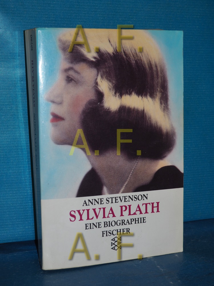 Sylvia Plath : eine Biographie Anne Stevenson. Aus dem Engl. von Manfred Ohl und Hans Sartorius. Die Gedichte übertr. Friederike Roth / Fischer , 10780 - Stevenson, Anne