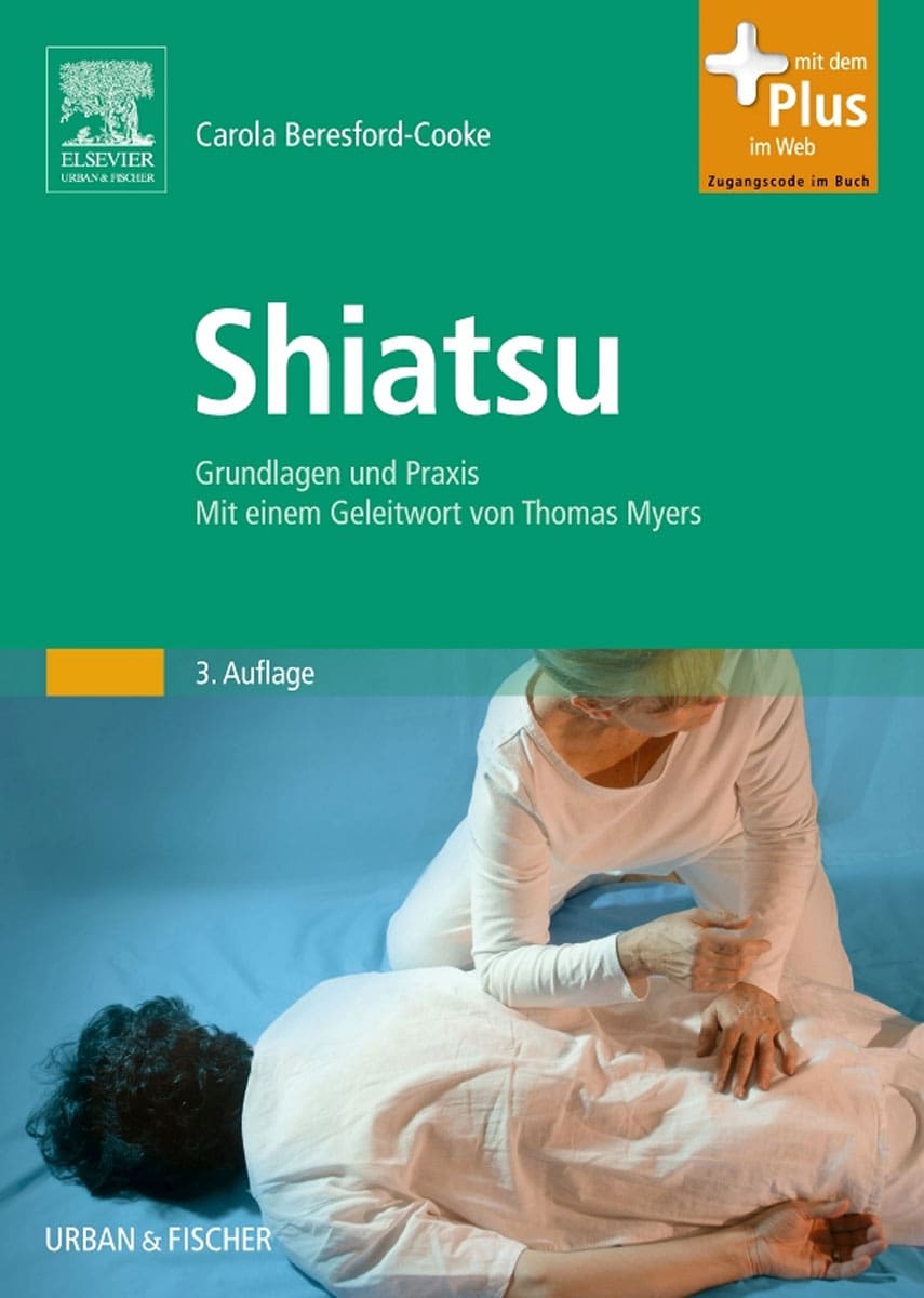 Shiatsu: Grundlagen und Praxis. Mit einem Geleitwort von Thomas Myers - mit Zugang zum Elsevier-Portal - Carola Beresford-Cooke