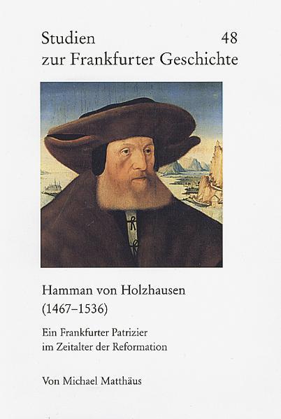 Hamman von Holzhausen (1467-1536): Ein Frankfurter Patrizier im Zeitalter der Reformation - Rebentisch, Dieter und Michael Matthäus