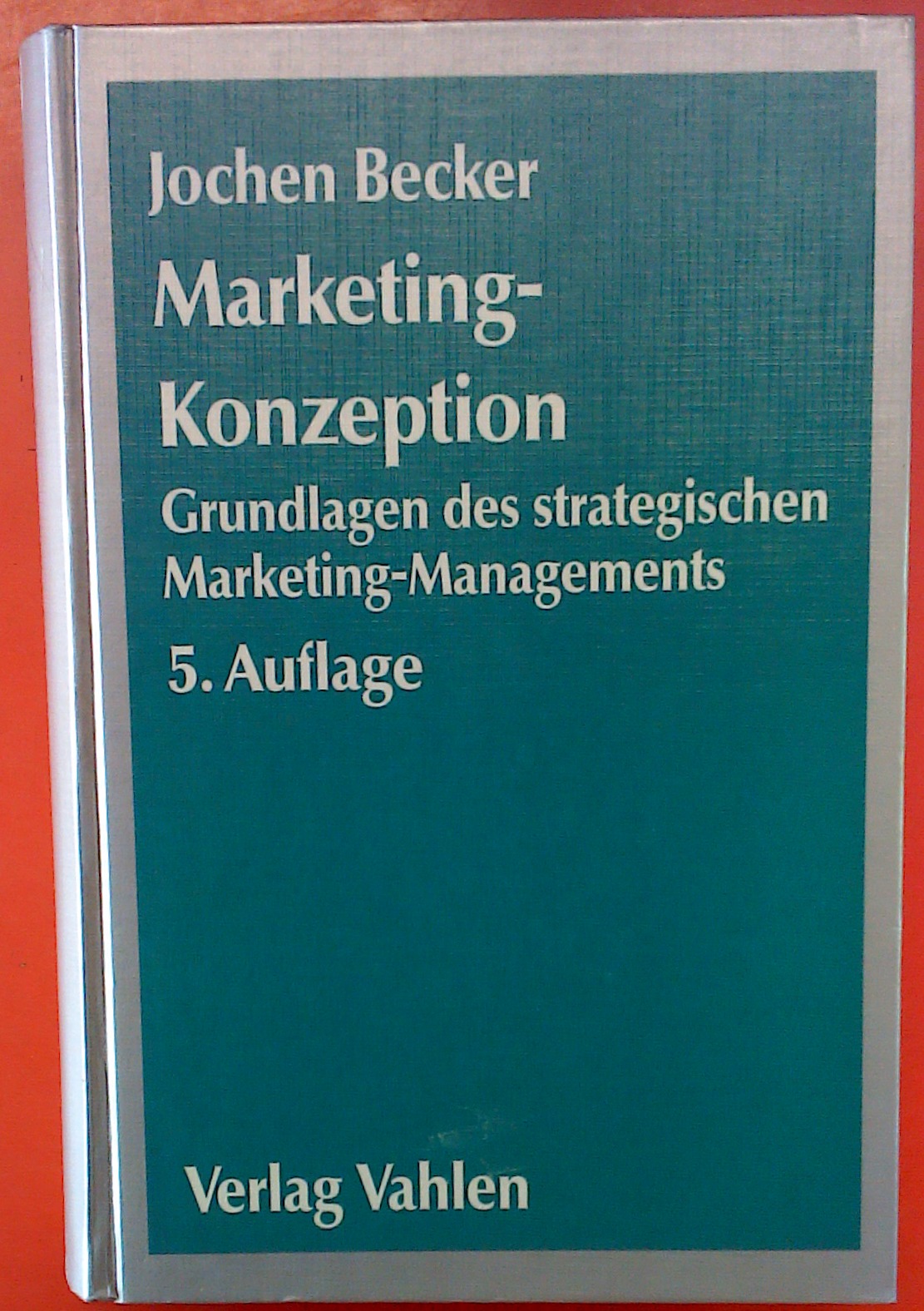 Marketing-Konzeption, Grundlagen des strategischen Marketing-Managements, 5. Auflage - Jochen Becker