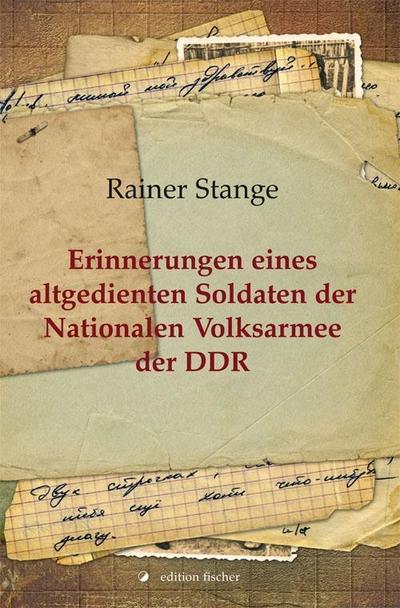 Erinnerungen eines altgedienten Soldaten der Nationalen Volksarmee der DDR (edition litera) - Rainer Stange