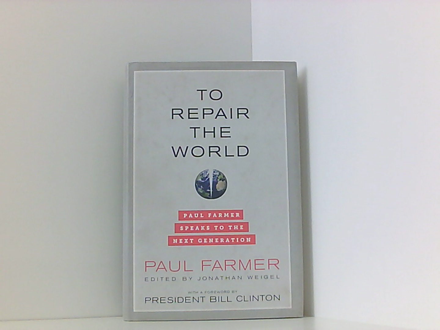 Farmer, P: To Repair the World: Paul Farmer Speaks to the Next Generation (California Public Anthropology, Band 29) - Weigel, Jonathan, Paul Farmer und Bill Clinton