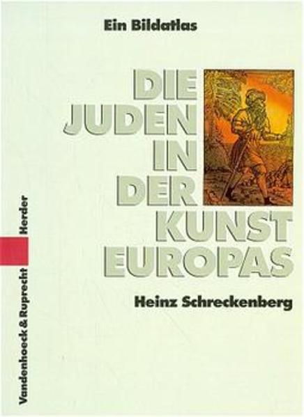 Die Juden in der Kunst Europas: Ein historischer Bildatlas - Schreckenberg, Heinz