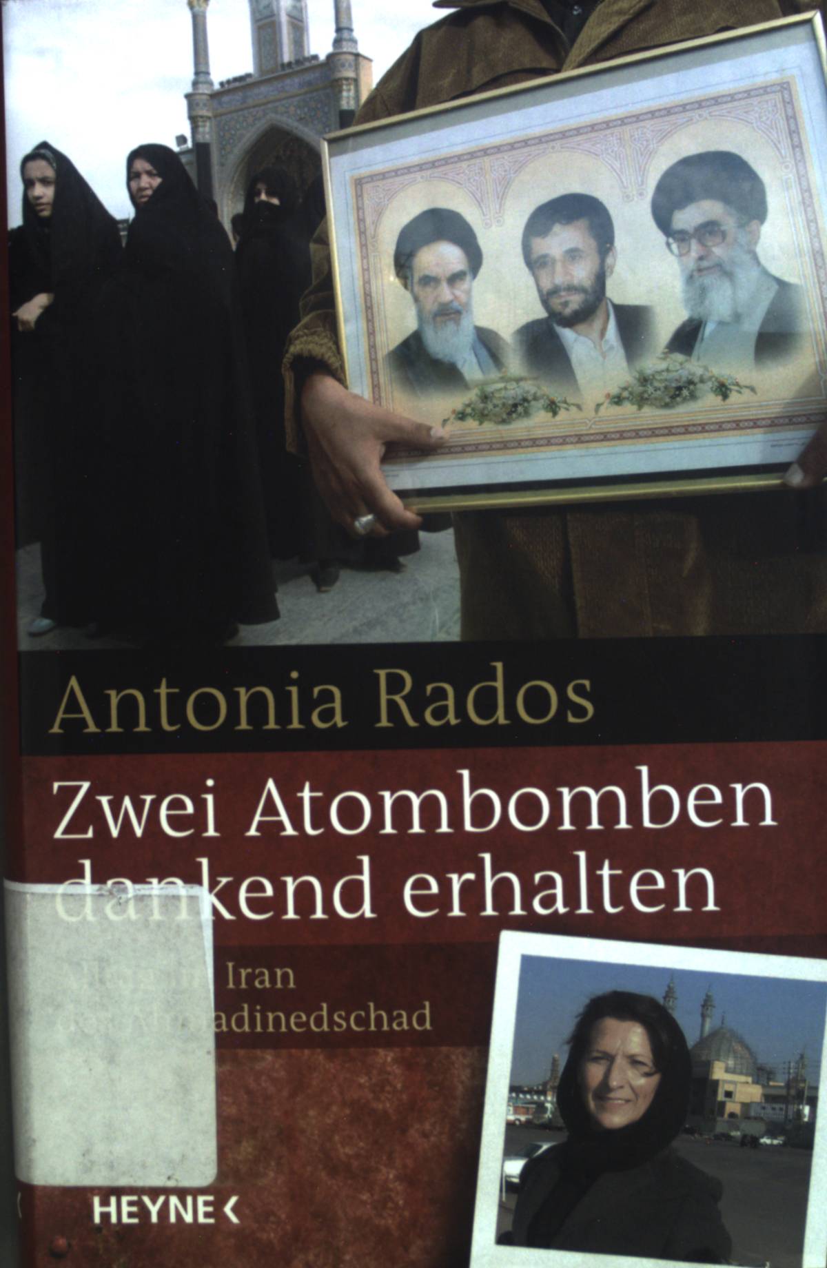 Zwei Atombomben dankend erhalten : Alltag im Iran des Ahmadinedschad. - Rados, Antonia