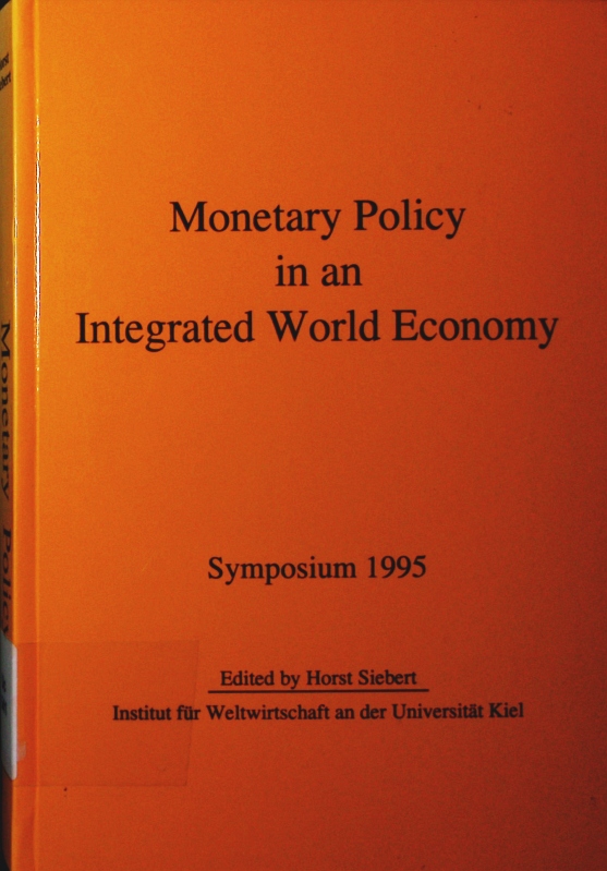 Monetary policy in an integrated world economy. Symposium 1995. - Siebert, Horst